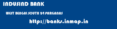 INDUSIND BANK  WEST BENGAL SOUTH 24 PARGANAS    banks information 